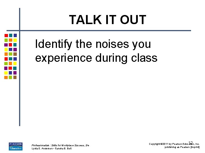 TALK IT OUT Identify the noises you experience during class Professionalism: Skills for Workplace