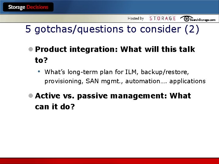 5 gotchas/questions to consider (2) l Product integration: What will this talk to? •