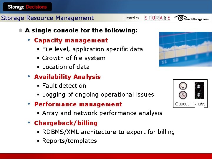 Storage Resource Management l A single console for the following: • Capacity management §