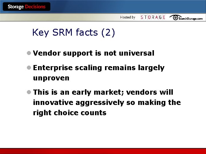 Key SRM facts (2) l Vendor support is not universal l Enterprise scaling remains