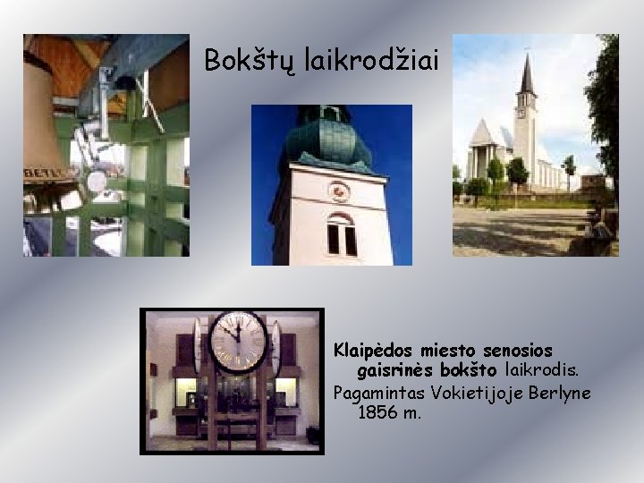 Bokštų laikrodžiai Klaipėdos miesto senosios gaisrinės bokšto laikrodis. Pagamintas Vokietijoje Berlyne 1856 m. 