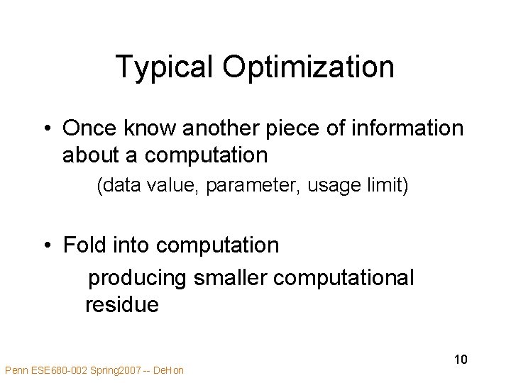 Typical Optimization • Once know another piece of information about a computation (data value,