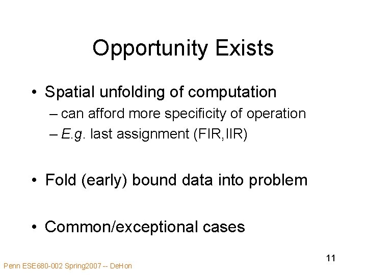 Opportunity Exists • Spatial unfolding of computation – can afford more specificity of operation