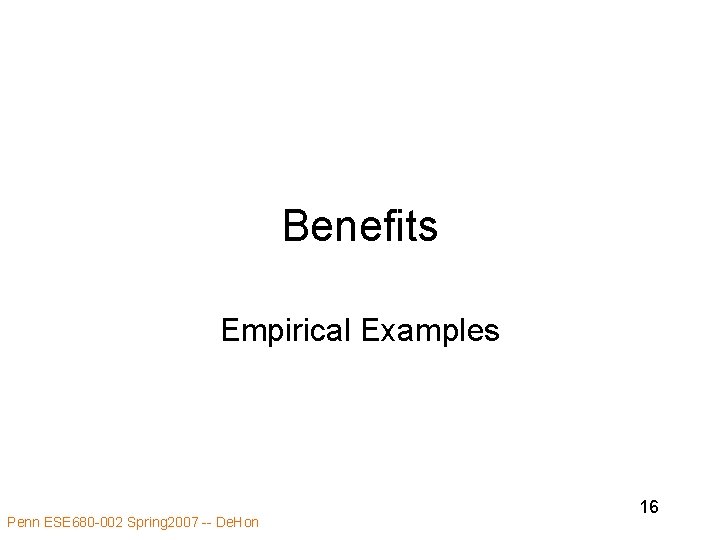 Benefits Empirical Examples Penn ESE 680 -002 Spring 2007 -- De. Hon 16 