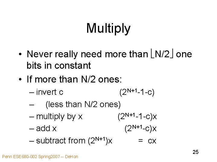 Multiply • Never really need more than N/2 one bits in constant • If