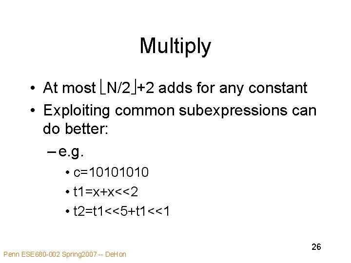 Multiply • At most N/2 +2 adds for any constant • Exploiting common subexpressions