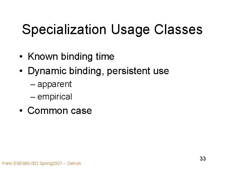 Specialization Usage Classes • Known binding time • Dynamic binding, persistent use – apparent