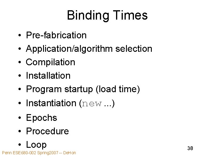 Binding Times • • • Pre-fabrication Application/algorithm selection Compilation Installation Program startup (load time)