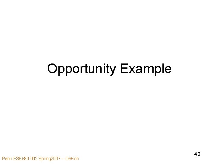 Opportunity Example Penn ESE 680 -002 Spring 2007 -- De. Hon 40 