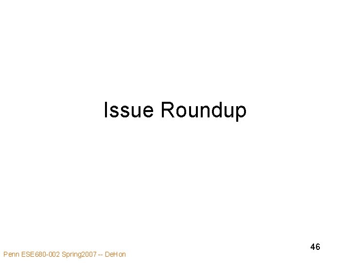 Issue Roundup Penn ESE 680 -002 Spring 2007 -- De. Hon 46 