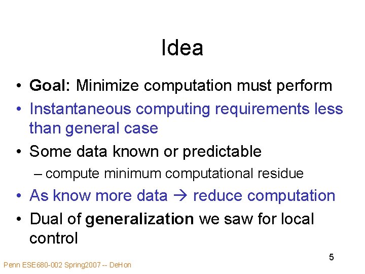 Idea • Goal: Minimize computation must perform • Instantaneous computing requirements less than general