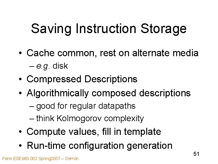 Saving Instruction Storage • Cache common, rest on alternate media – e. g. disk