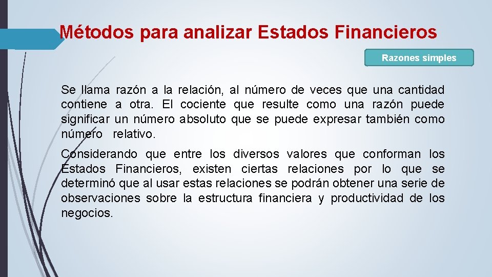 Métodos para analizar Estados Financieros Razones simples Se llama razón a la relación, al Métodos para analizar Estados Financieros Razones simples Se llama razón a la relación, al