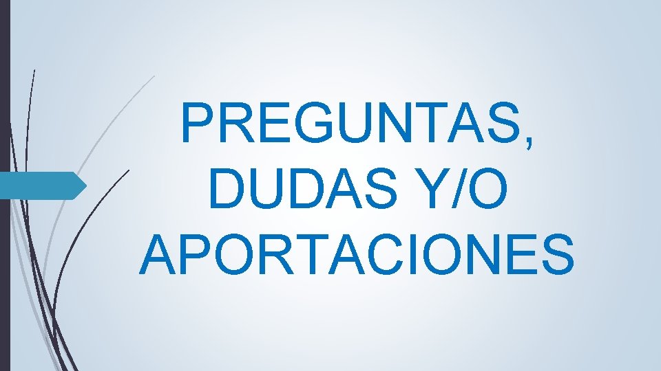 PREGUNTAS, DUDAS Y/O APORTACIONES PREGUNTAS, DUDAS Y/O APORTACIONES