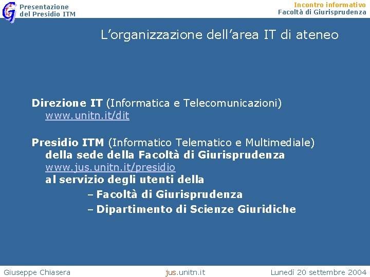 Incontro informativo Facoltà di Giurisprudenza Presentazione del Presidio ITM L’organizzazione dell’area IT di ateneo