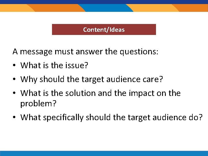 Content/Ideas A message must answer the questions: • What is the issue? • Why