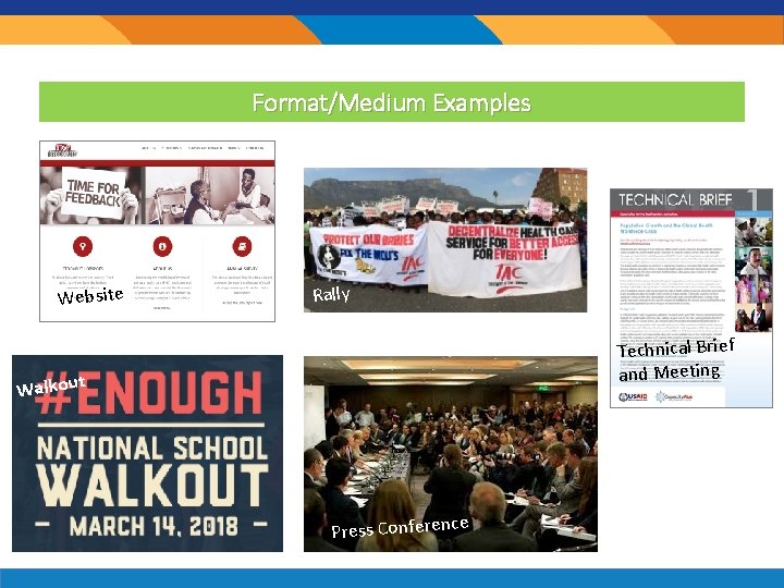 Format/Medium Examples Website Rally Technical Brief and Meeting Walkout Press Conferenc e 