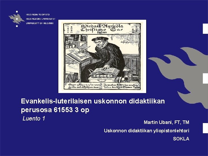 Evankelis-luterilaisen uskonnon didaktiikan perusosa 61553 3 op Luento 1 Martin Ubani, FT, TM Uskonnon