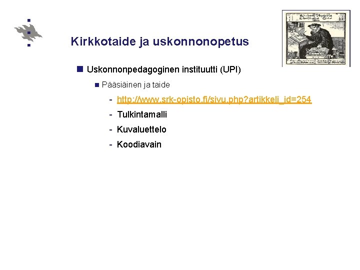 Kirkkotaide ja uskonnonopetus n Uskonnonpedagoginen instituutti (UPI) n Pääsiäinen ja taide - http: //www.