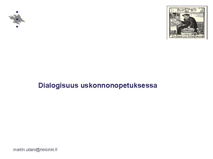 Dialogisuus uskonnonopetuksessa martin. ubani@helsinki. fi 