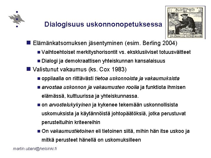 Dialogisuus uskonnonopetuksessa n Elämänkatsomuksen jäsentyminen (esim. Berling 2004) n Vaihtoehtoiset n Dialogi merkityshorisontit vs.