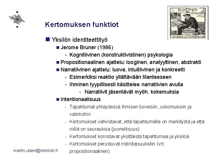 Kertomuksen funktiot n Yksilön identiteettityö n Jerome Bruner (1986) - Kognitiivinen (konstruktivistinen) psykologia n