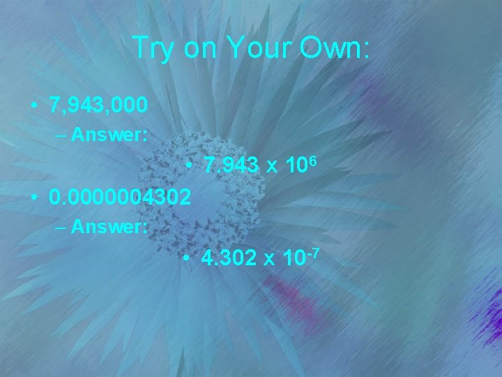 Try on Your Own: • 7, 943, 000 – Answer: • 7. 943 x
