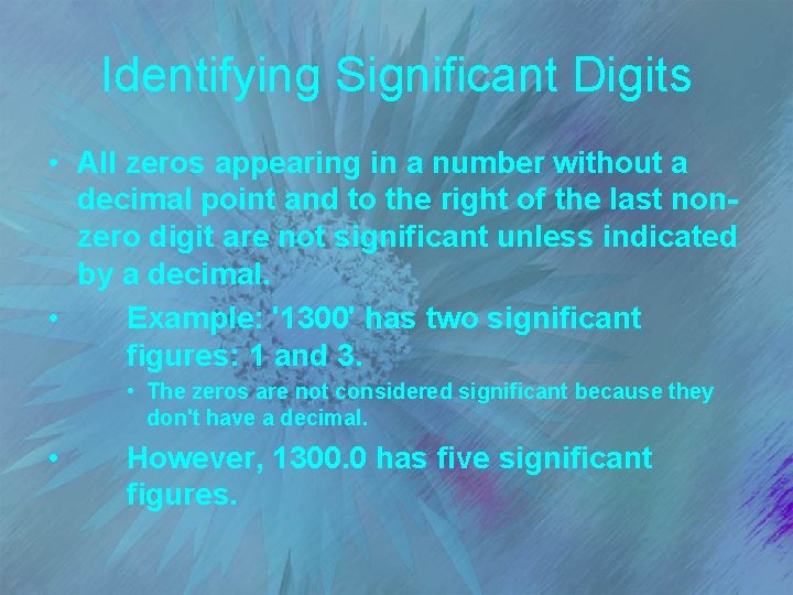 Identifying Significant Digits • All zeros appearing in a number without a decimal point