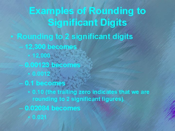 Examples of Rounding to Significant Digits • Rounding to 2 significant digits – 12,