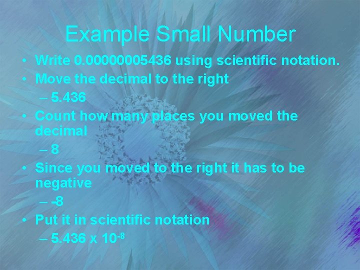 Example Small Number • Write 0. 00000005436 using scientific notation. • Move the decimal