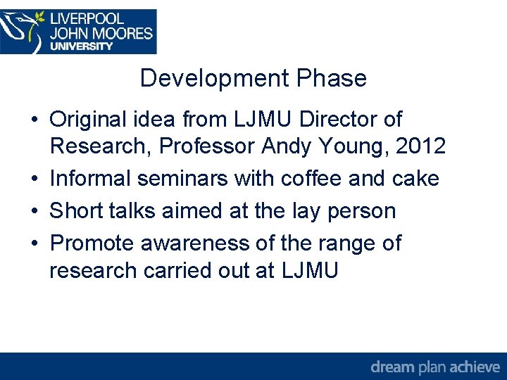 Development Phase • Original idea from LJMU Director of Research, Professor Andy Young, 2012