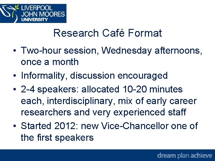 Research Café Format • Two-hour session, Wednesday afternoons, once a month • Informality, discussion