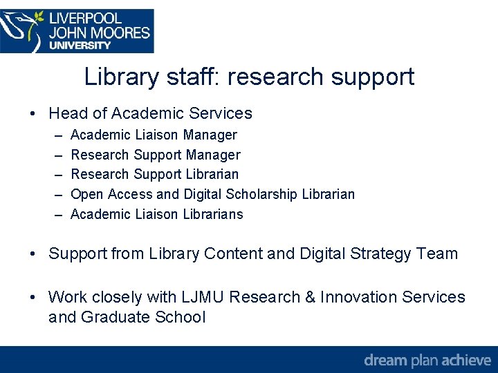 Library staff: research support • Head of Academic Services – – – Academic Liaison