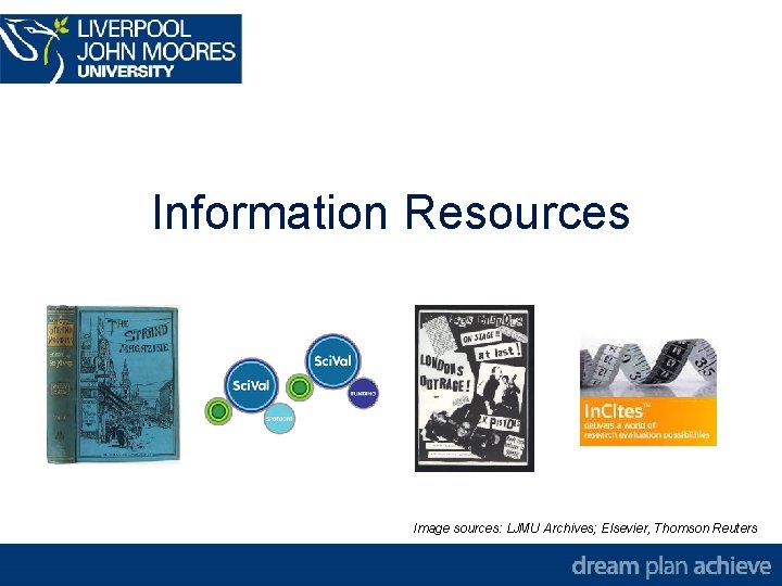 Information Resources Image sources: LJMU Archives; Elsevier, Thomson Reuters 