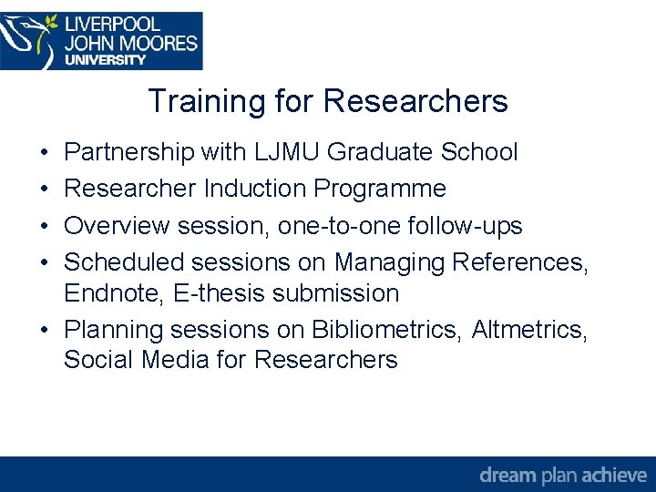 Training for Researchers • • Partnership with LJMU Graduate School Researcher Induction Programme Overview