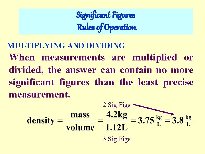 Significant Figures Rules of Operation MULTIPLYING AND DIVIDING When measurements are multiplied or divided,