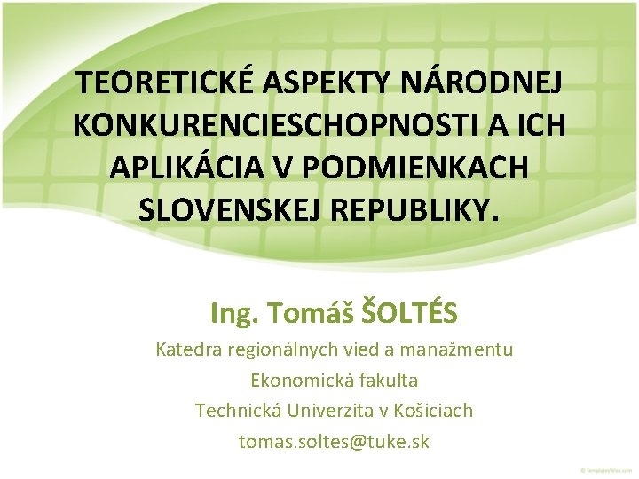 TEORETICKÉ ASPEKTY NÁRODNEJ KONKURENCIESCHOPNOSTI A ICH APLIKÁCIA V PODMIENKACH SLOVENSKEJ REPUBLIKY. Ing. Tomáš ŠOLTÉS