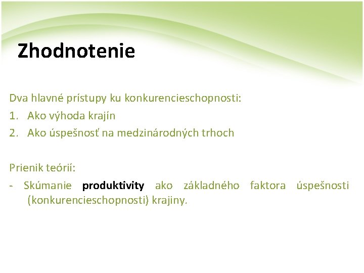 Zhodnotenie Dva hlavné prístupy ku konkurencieschopnosti: 1. Ako výhoda krajín 2. Ako úspešnosť na