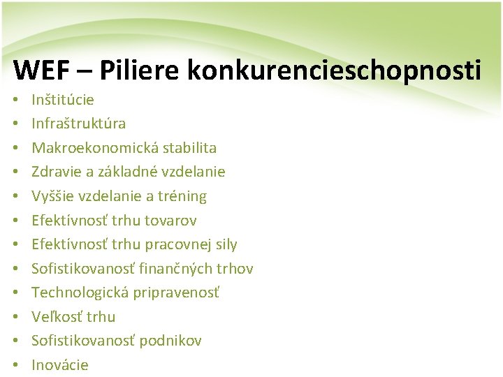 WEF – Piliere konkurencieschopnosti • • • Inštitúcie Infraštruktúra Makroekonomická stabilita Zdravie a základné