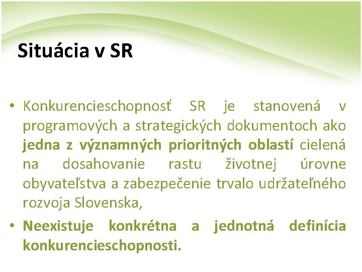 Situácia v SR • Konkurencieschopnosť SR je stanovená v programových a strategických dokumentoch ako