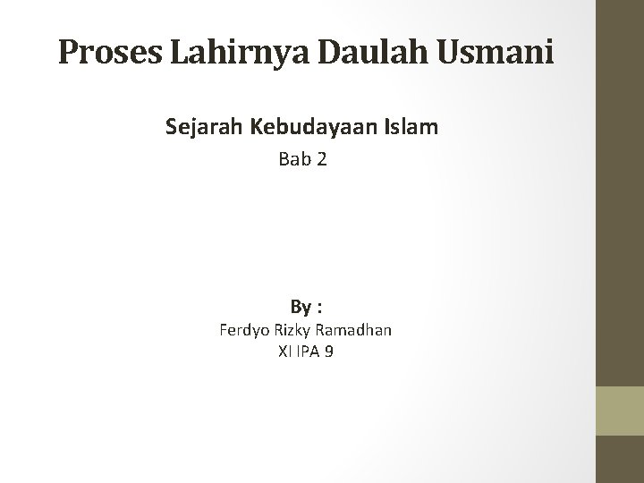 Proses Lahirnya Daulah Usmani Sejarah Kebudayaan Islam Bab 2 By : Ferdyo Rizky Ramadhan