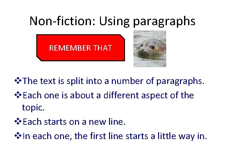Non-fiction: Using paragraphs REMEMBER THAT v. The text is split into a number of