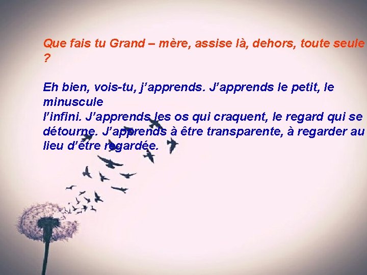 Que fais tu Grand – mère, assise là, dehors, toute seule ? Eh bien,