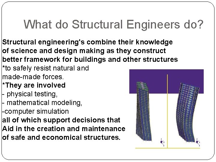 What do Structural Engineers do? Structural engineering's combine their knowledge of science and design