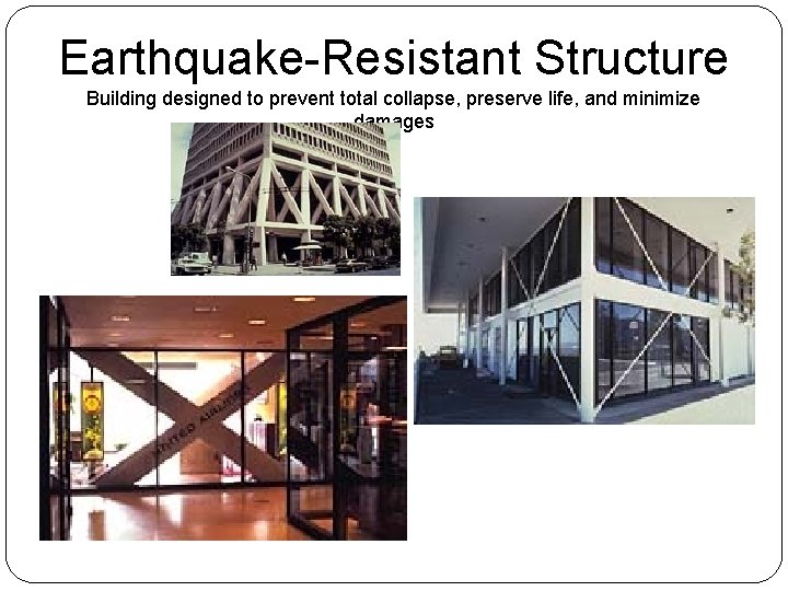 Earthquake-Resistant Structure Building designed to prevent total collapse, preserve life, and minimize damages 