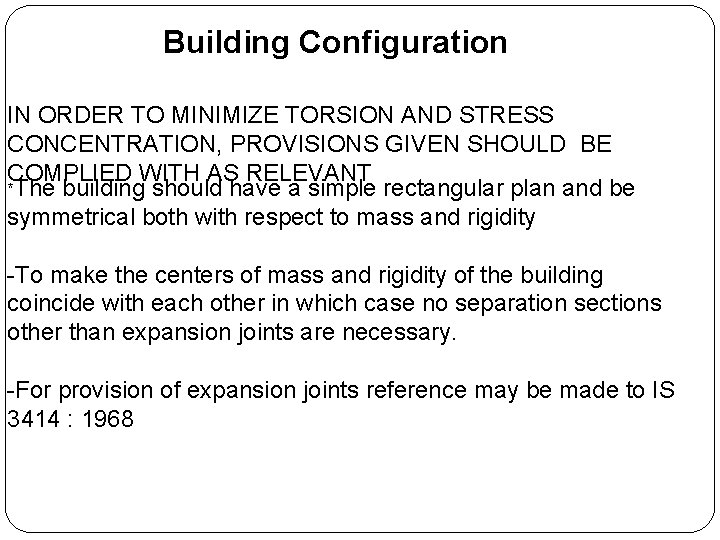 Building Configuration IN ORDER TO MINIMIZE TORSION AND STRESS CONCENTRATION, PROVISIONS GIVEN SHOULD BE