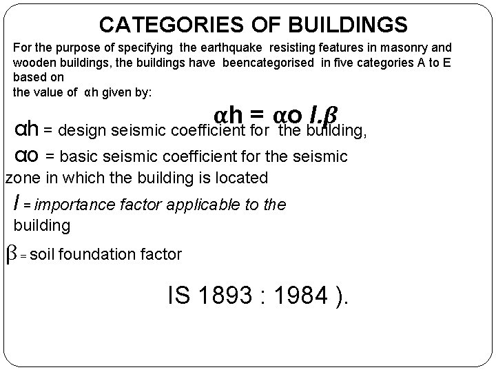 CATEGORIES OF BUILDINGS For the purpose of specifying the earthquake resisting features in masonry