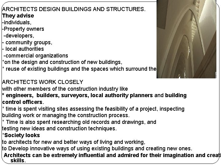 ARCHITECTS DESIGN BUILDINGS AND STRUCTURES. They advise -individuals, -Property owners -developers, - community groups,