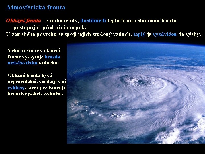 Atmosférická fronta Okluzní fronta – vzniká tehdy, dostihne-li teplá fronta studenou frontu postupující před Atmosférická fronta Okluzní fronta – vzniká tehdy, dostihne-li teplá fronta studenou frontu postupující před