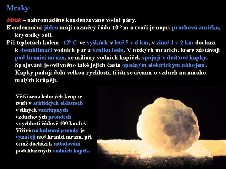Mraky Mrak – nahromaděné kondenzované vodní páry. Kondenzační jádra mají rozměry řádu 10 -5 Mraky Mrak – nahromaděné kondenzované vodní páry. Kondenzační jádra mají rozměry řádu 10 -5